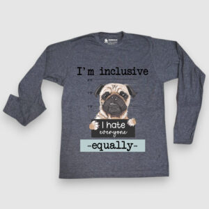 I'm Inclusive, I hate everyone equally