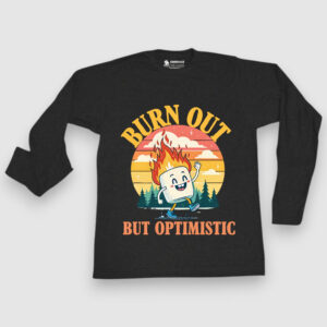 Burn out, but optimistic