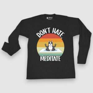 Don't hate, meditate