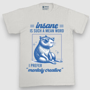 Insane is such a mean word, I prefer mentaly creative