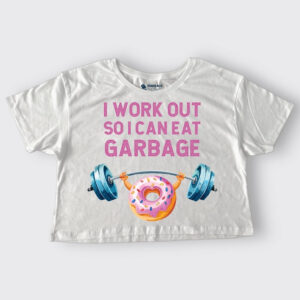 I workout so I can eat garbage