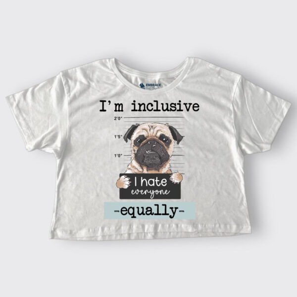 I'm Inclusive, I hate everyone equally