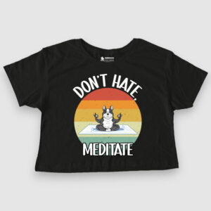 Don't hate, meditate