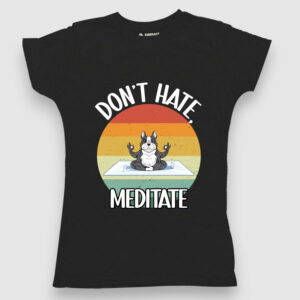 Don't hate, meditate