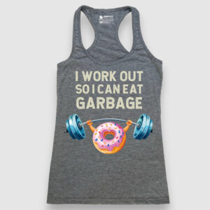 I workout so I can eat garbage
