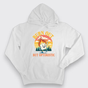 Burn out, but optimistic