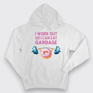 I workout so I can eat garbage