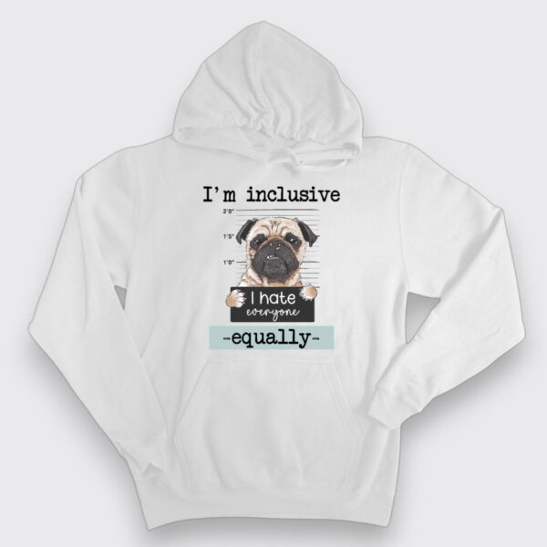 I'm Inclusive, I hate everyone equally
