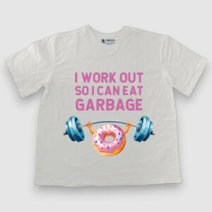 I workout so I can eat garbage