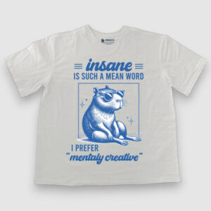 Insane is such a mean word, I prefer mentaly creative