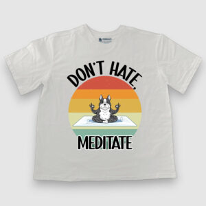 Don't hate, meditate