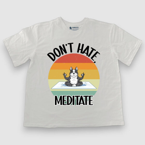 Don't hate, meditate