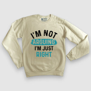I'm not arguing, I'm just right