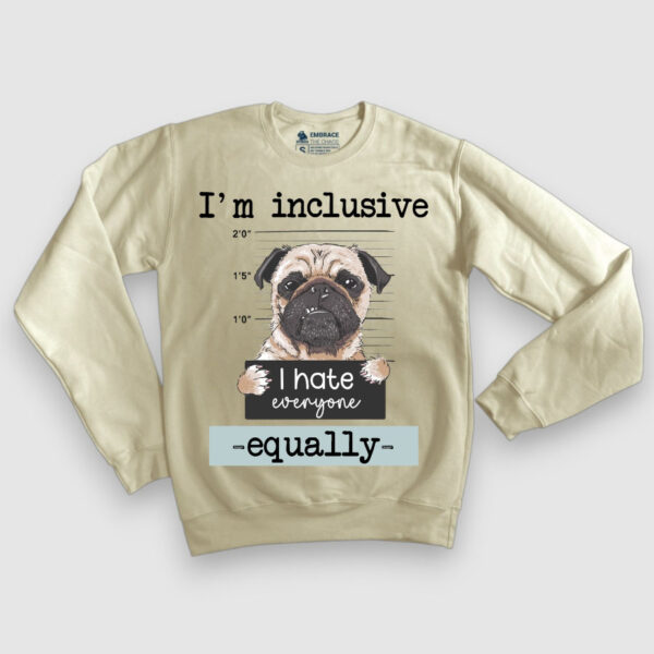 I'm Inclusive, I hate everyone equally